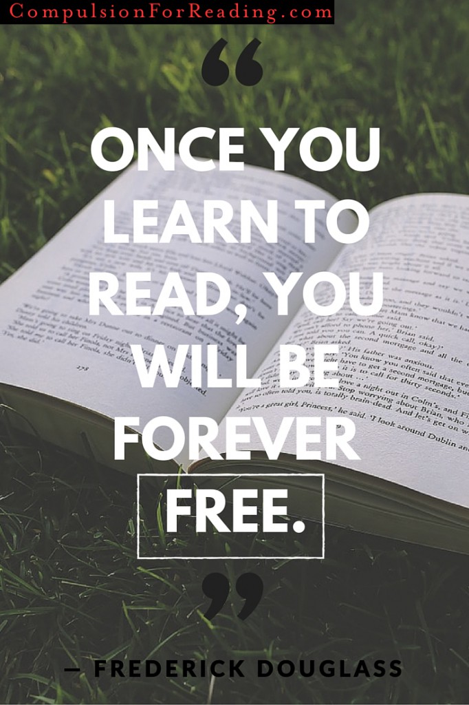 Once you learn to read, you will be forever free